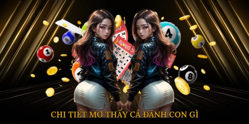 Chi Tiết Mơ Thấy Cá Đánh Con Gì