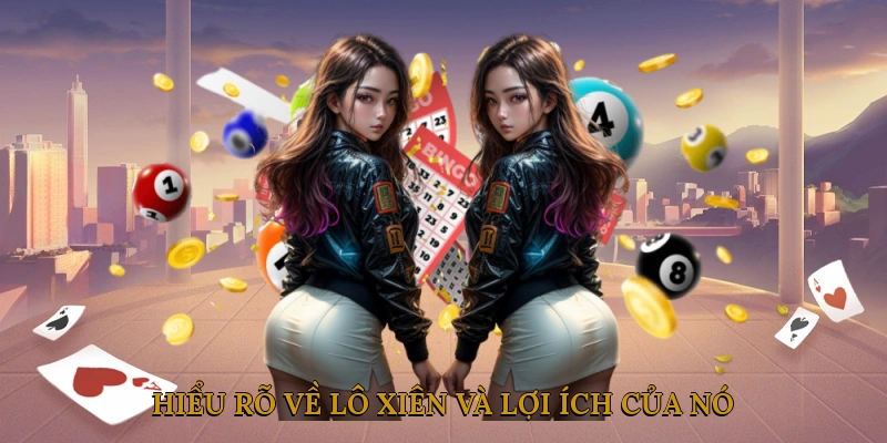 Hiểu rõ về lô xiên và lợi ích của nó