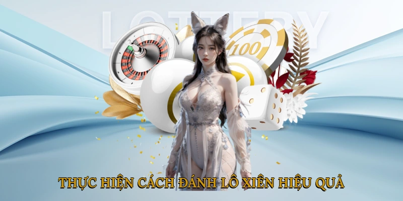 Cách thực hiện cách đánh lô xiên hiệu quả
