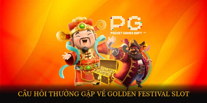 Những Câu Hỏi Thường Gặp về Golden Festival Slot