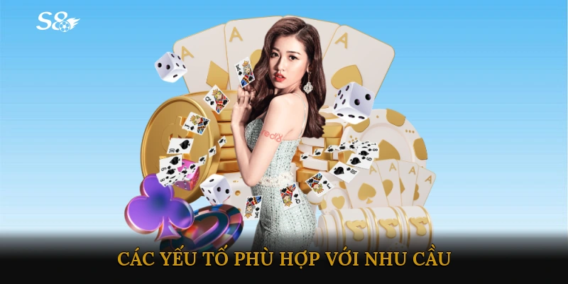 Các Yếu Tố Phù Hợp Với Nhu Cầu Cá Nhân Khi Lựa Chọn Nhà Cái