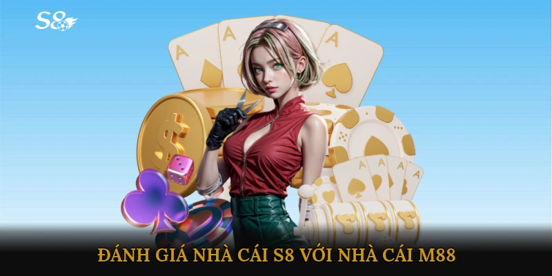 Đánh Giá Nhà Cái S8 với Nhà Cái M88