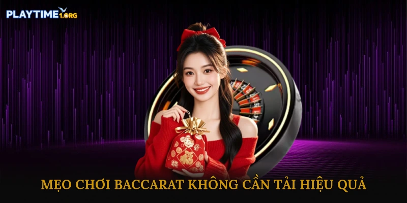 Mẹo chơi baccarat không cần tải hiệu quả để tăng cơ hội thắng