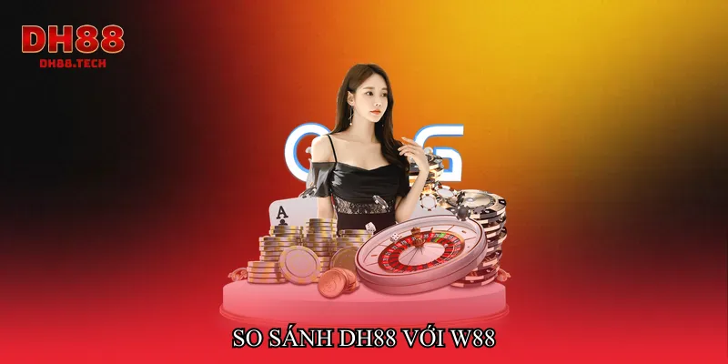 So sánh DH88 với W88
