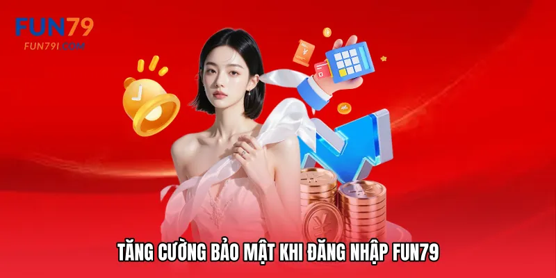 Tăng cường bảo mật khi Đăng nhập Fun79