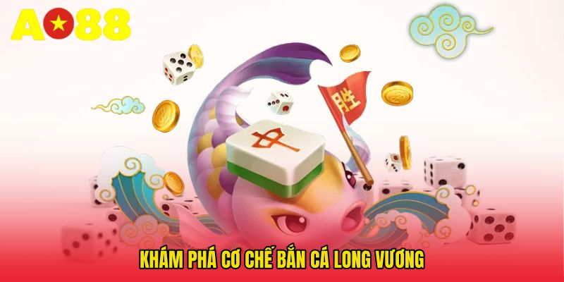 Khám phá cơ chế Bắn cá long vương