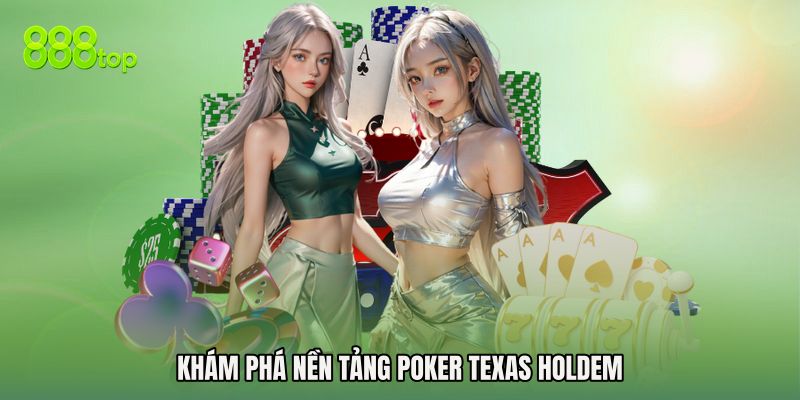 Khám phá nền tảng Poker Texas Holdem